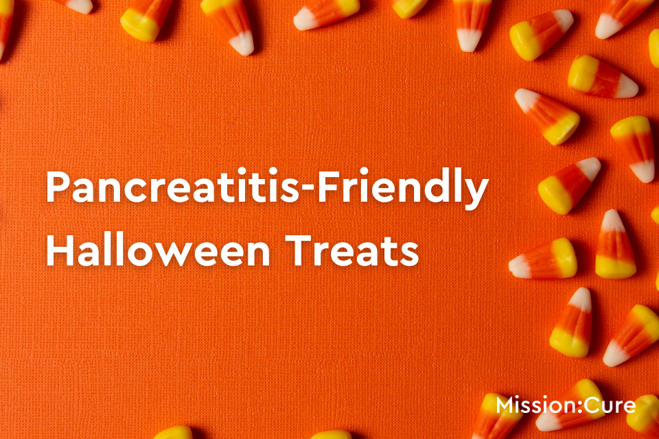 An orange background with candy corn pieces scattered around the edges. The text in bold white reads 'Pancreatitis-Friendly Halloween Treats.' The Mission: Cure logo is placed in the bottom right corner.